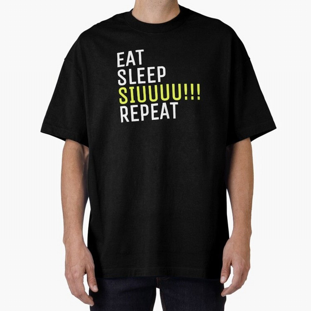 Eat sleep siuuu repeat Oversized T-Shirt Show Passion for the Stars of FIFA World Cup 2026 Inspired by Messi, Brazil, Portugal and Argentina Energy, Soccer Culture, Superstar Moments, National Team Dreams and Competitive Fire; Great for Supporters