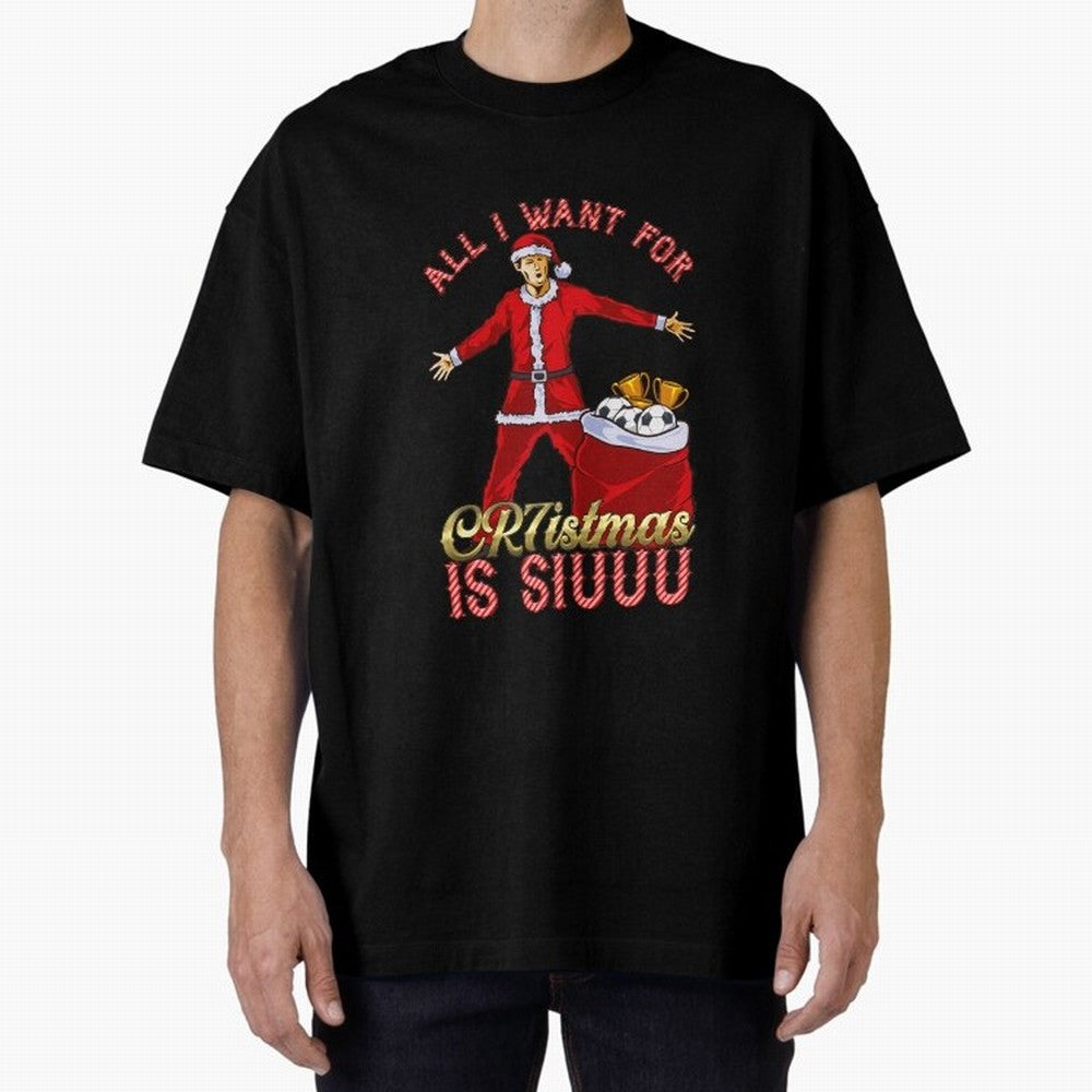 All I Want for CR7istmas is SIUUU - Cristiano Ronaldo / Manchester United MUFC Christmas Jumper/T-Shirt Design Oversized T-Shirt Keep the Legacy of FIFA World Cup 2026 Group Stage Spirit, Built around Portugal, Mbappe and Neymar, Worldwide Fan
