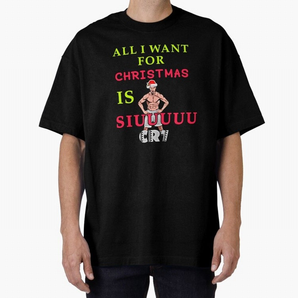 All i want for christmas is siuuu Oversized T-Shirt Carry the Colors and Pride of Global Football Passion for FIFA World Cup 2026 Group Stage, Connected to CR7, Argentina, France and Brazil, Goal Celebration Energy, Supporter Heritage, Football