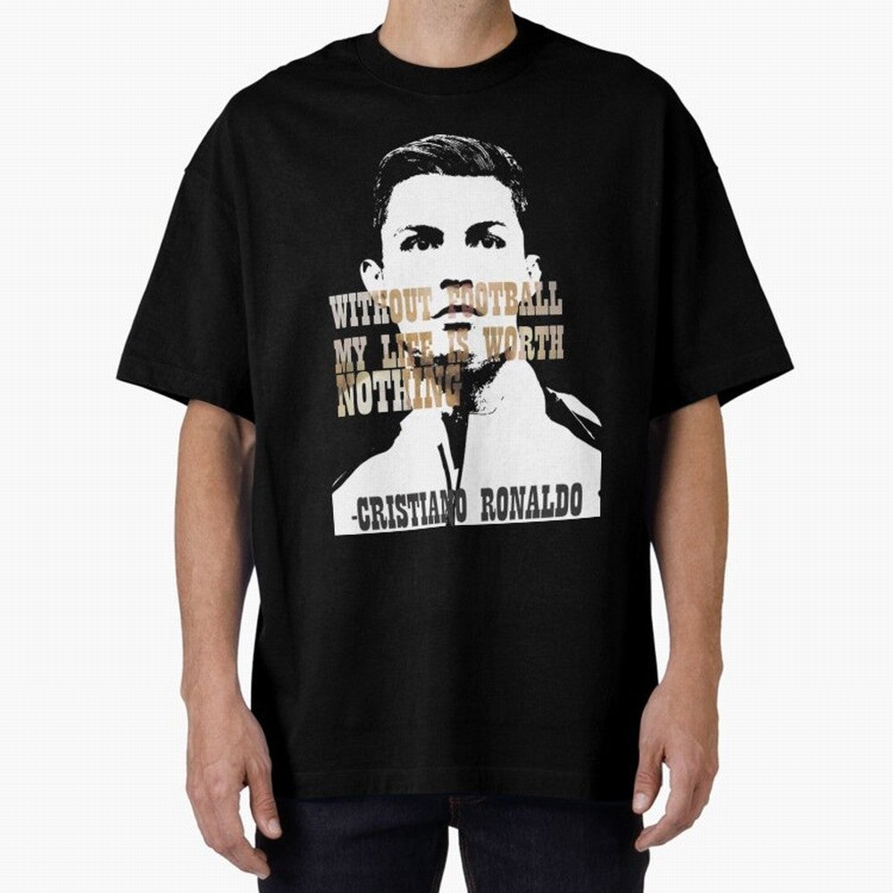 Cristiano Ronaldo cristiano ronaldo quote Oversized T-Shirt Bring Global Tournament Vibes to FIFA World Cup 2026 Group Stage for Fans of Neymar, Haaland and Cristiano Ronaldo and Spain, Bringing Global Supporter Spirit, Legendary Goals, National