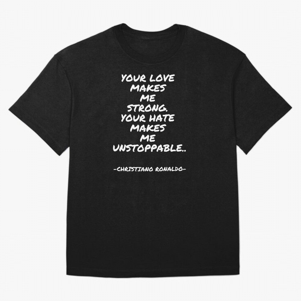 Christiano Ronaldo - Your love makes me strong. Your hate makes me unstoppable Oversized T-Shirt Embrace FIFA World Cup 2026 Group Stage Spirit, Driven by France, Haaland and Mbappe, Soccer Culture, Superstar Moments, National Team Dreams and