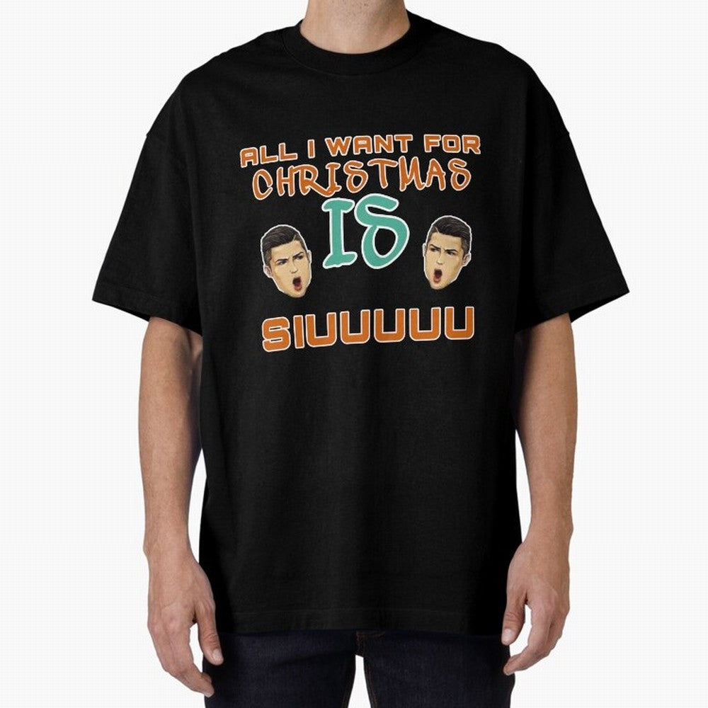 Christmas siuuu ALL I WANT IS SIUUU Oversized T-Shirt Elevate FIFA World Cup 2026 Group Stage Spirit, Inspired by Brazil, Portugal and Argentina, Messi, Neymar and Mbappe, Retro Football Energy, Iconic Rivalries, Trophy Chase Drama and Stadium