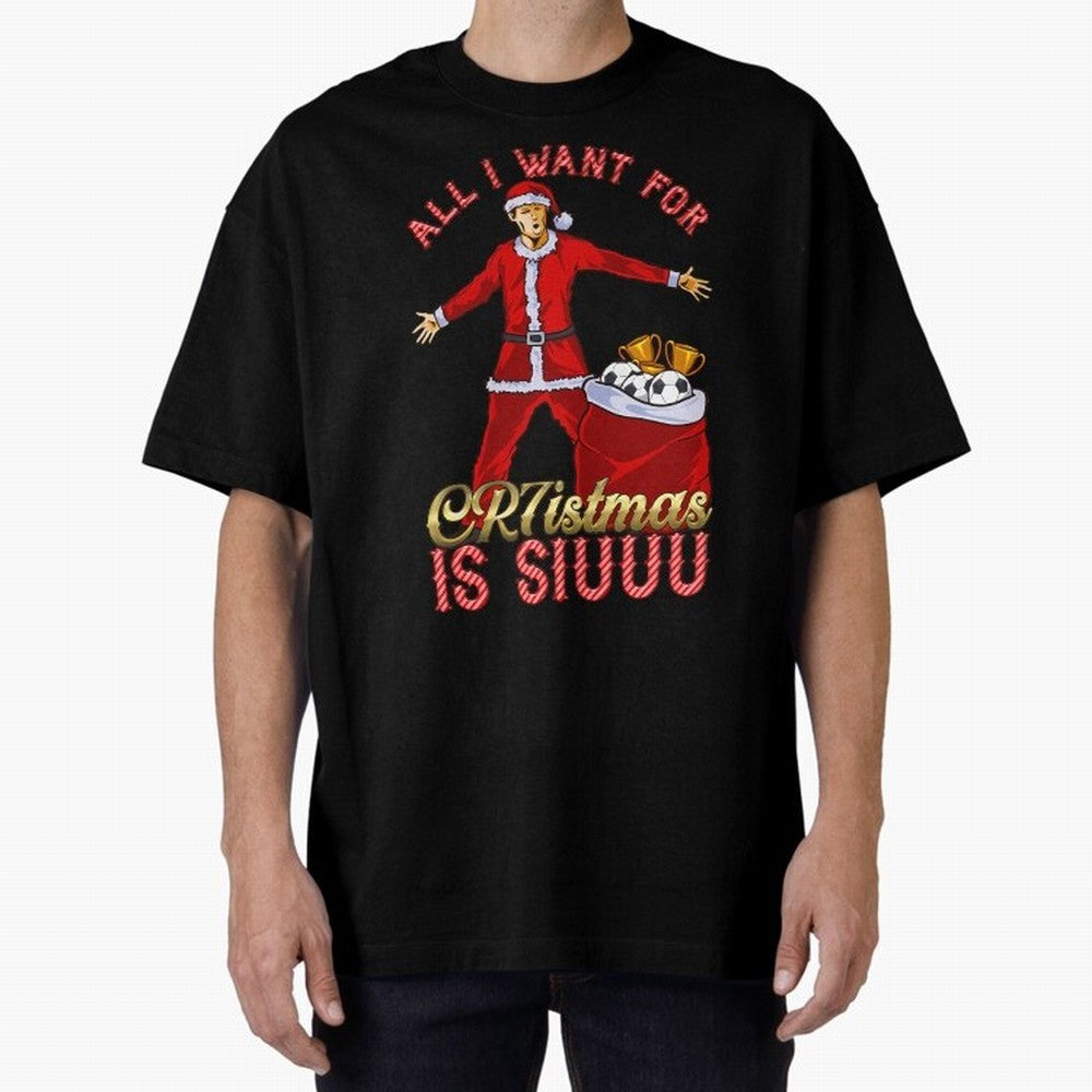 All I Want For Cr7Istmas Is Siuuu - Cristiano Ronaldo Manchester United Mufc Christmas Jumper Oversized T-Shirt Support the Legends of Global Football Passion for FIFA World Cup 2026 USA Canada Mexico, Highlighting Haaland, England, Supporter