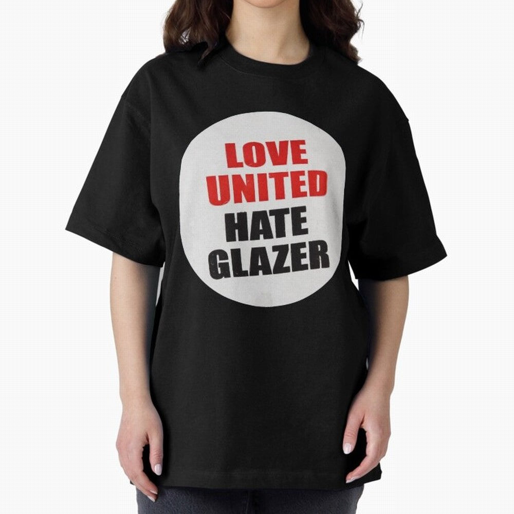 Love United Hate Glazer Oversized T-Shirt Capture FIFA World Cup 2026 Group Stage Spirit, Built around England, Mbappe, Classic Soccer Heritage, Championship Pressure, Fan Loyalty and International Pride; Made for Die Hard Supporters, Soccer