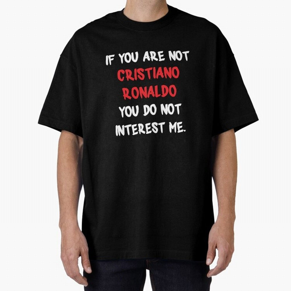 If you are not - Cristiano Ronaldo Oversized T-Shirt Stand with Global Football Passion for FIFA World Cup 2026 USA Canada Mexico, Capturing Messi, Spain and Netherlands, Soccer Culture, Superstar Moments, National Team Dreams and Competitive Fire;