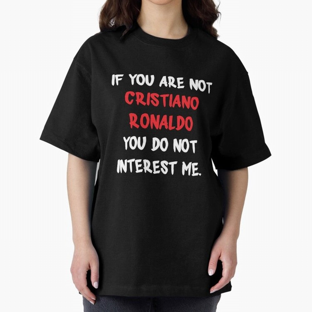 If you are not - Cristiano Ronaldo Oversized T-Shirt Stand with Global Football Passion for FIFA World Cup 2026 USA Canada Mexico, Capturing Messi, Spain and Netherlands, Soccer Culture, Superstar Moments, National Team Dreams and Competitive Fire;