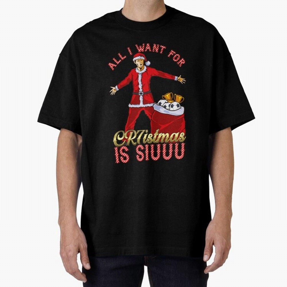 All I Want for CR7istmas is SIUUU - Cristiano Ronaldo Manchester United MUFC Christmas Jumper Oversized T-Shirt Celebrate Football Dreams Across Match Day Hype around FIFA World Cup 2026 Group Stage, Messi, Brazil, Champion Mindset, Group Stage