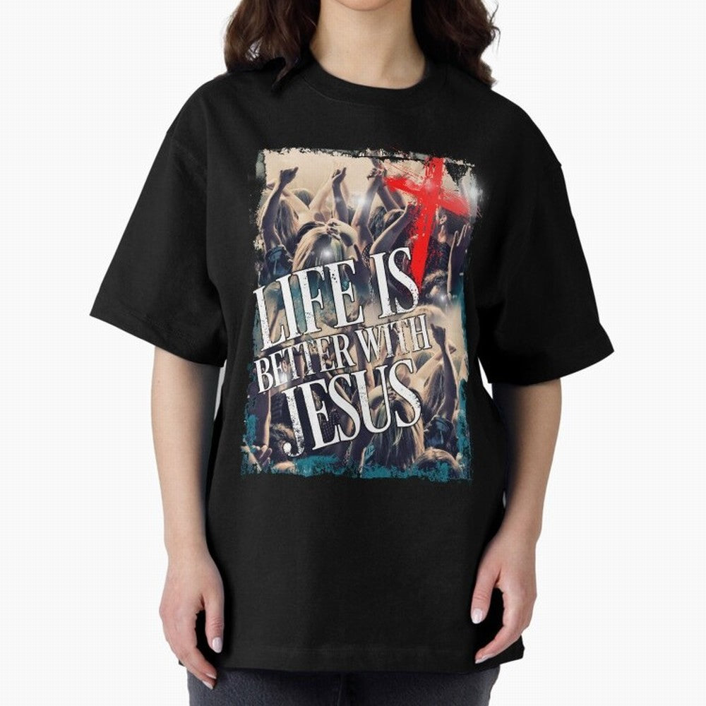 LIfe is Better with Jesus Oversized T-Shirt Turn Every Weekend Toward FIFA World Cup 2026 Group Stage Celebrating Messi, England and Germany Energy, Stadium Memories, Football Loyalty, International Chants and Championship Tradition; Perfect for