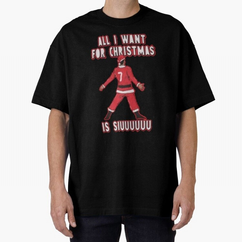 All I Want For Christmas Is Siuuu (3) Oversized T-Shirt Show Support during Match Day Hype around FIFA World Cup 2026, Haaland and Mbappe, France, Football Passion, Legendary Performances, Festival Vibes and Supporter Community; Perfect for People