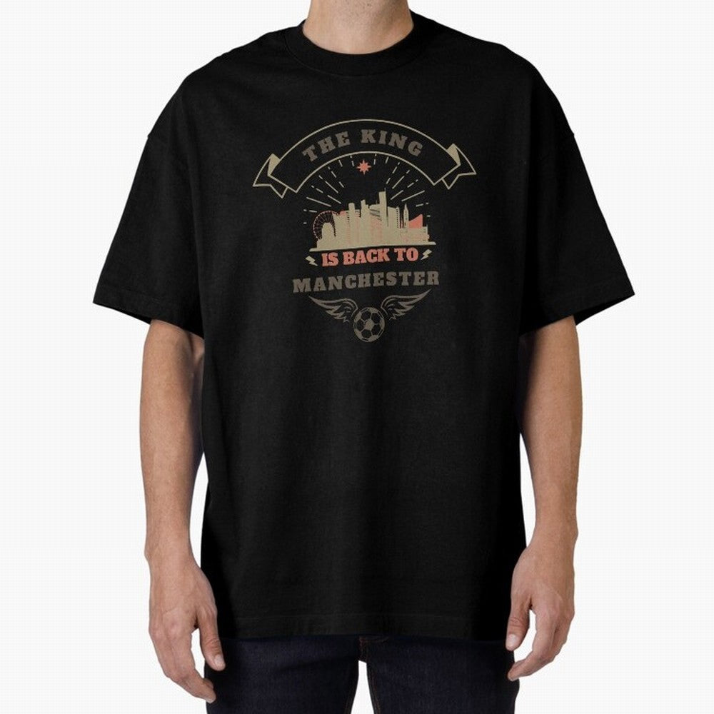 The king is Back To Manchester Oversized T-Shirt Show Your Stadium Side during Match Day Hype around FIFA World Cup 2026 USA Canada Mexico, Mbappe, Germany, Goal Celebration Energy, Supporter Heritage, Football Icons and Worldwide Tournament Joy;