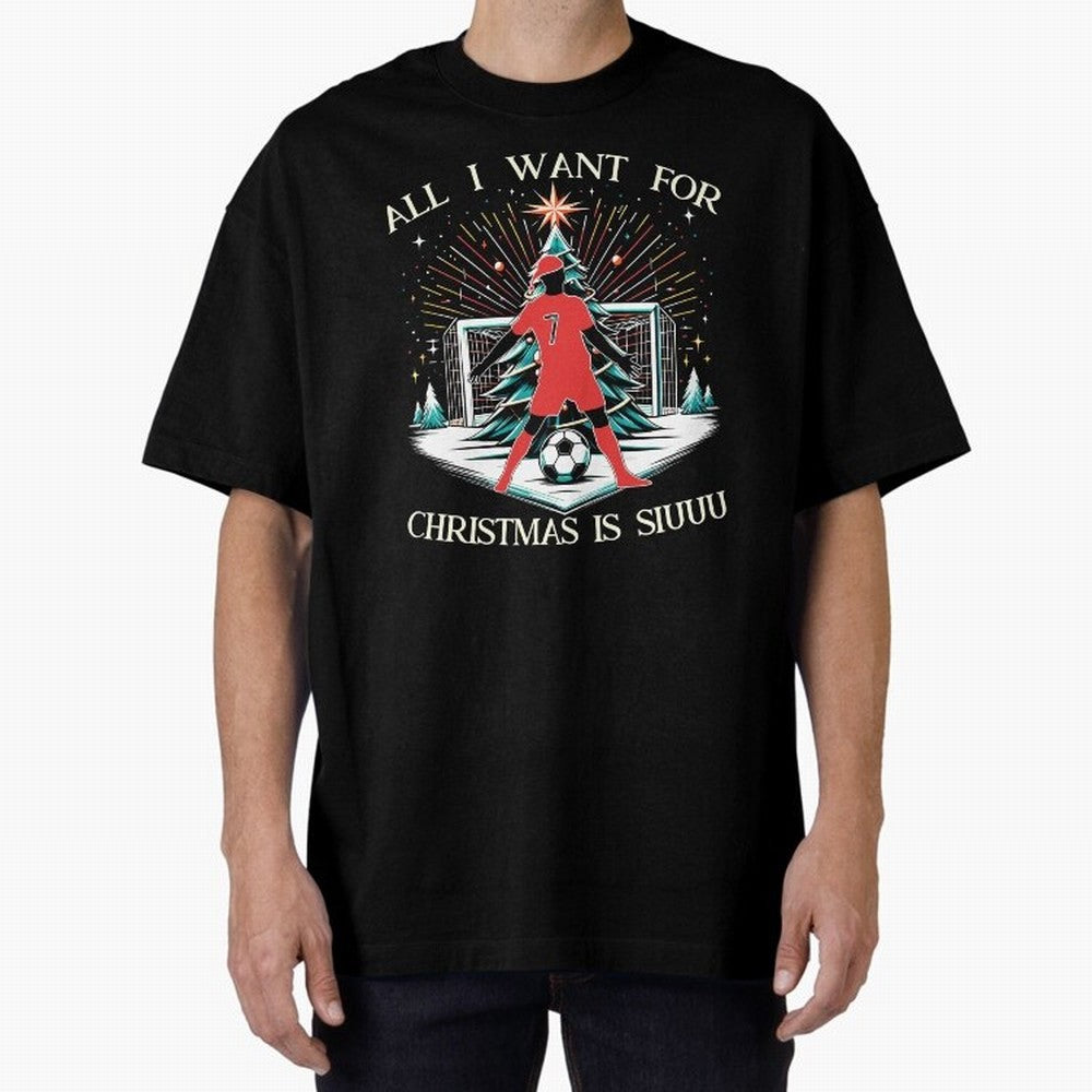 All I Want For Christmas Is Siuuu CR7 fans Christian Ronaldo Xmas Oversized T-Shirt Feel the Trophy Chase of the FIFA World Cup 2026 USA Canada Mexico Journey through CR7 Highlights, Germany Pride, Game Day Rituals, Football Legends, Country Pride