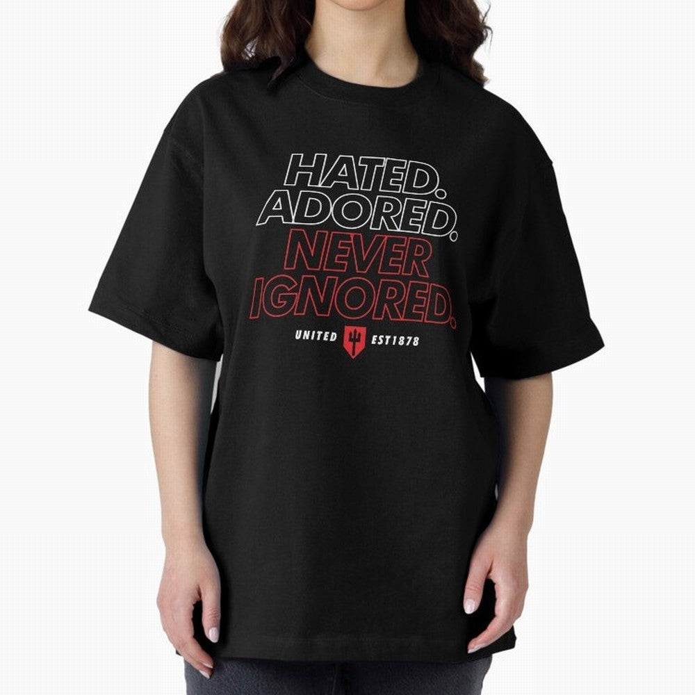 Hated, Adored, Never Ignored - Manchester United! Oversized T-Shirt Honor Football Greatness during FIFA World Cup 2026 USA Canada Mexico for Fans of Haaland and England, Bringing Stadium Chants, National Pride, Trophy Dreams and Unforgettable