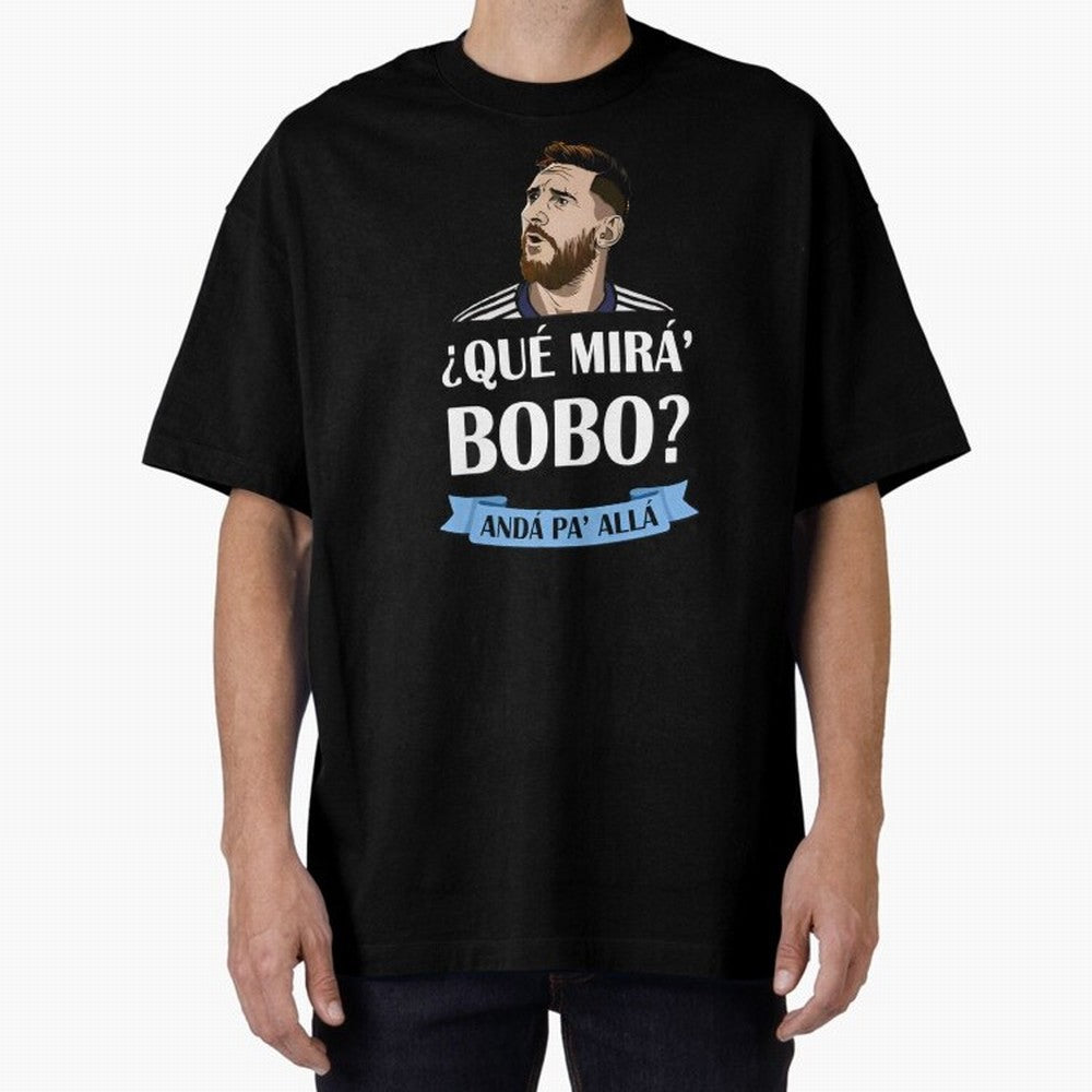 Lionel messi Que mira bobo Oversized T-Shirt Represent the Passion of Global Football Passion for FIFA World Cup 2026 USA Canada Mexico, Connected to Messi, Neymar and Mbappe, Spain and Netherlands, Stadium Chants, National Pride, Trophy Dreams and