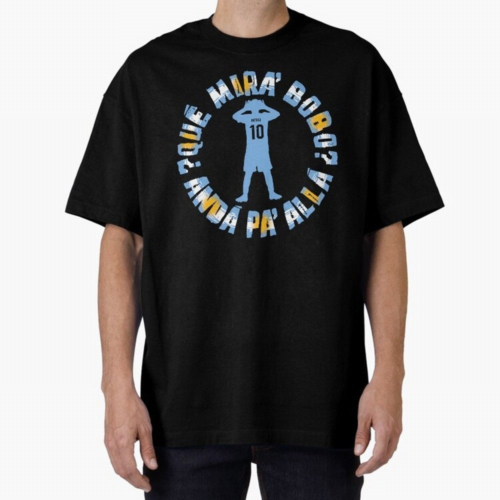 Que Mira, Bobo? - Messi Oversized T-Shirt Relive Legendary Nights from Match Day Hype around FIFA World Cup 2026 Group Stage, Messi, CR7 and Mbappe, England, Football Festival Excitement, Trophy Ambitions, Country Rivalries and Star Player Buzz;