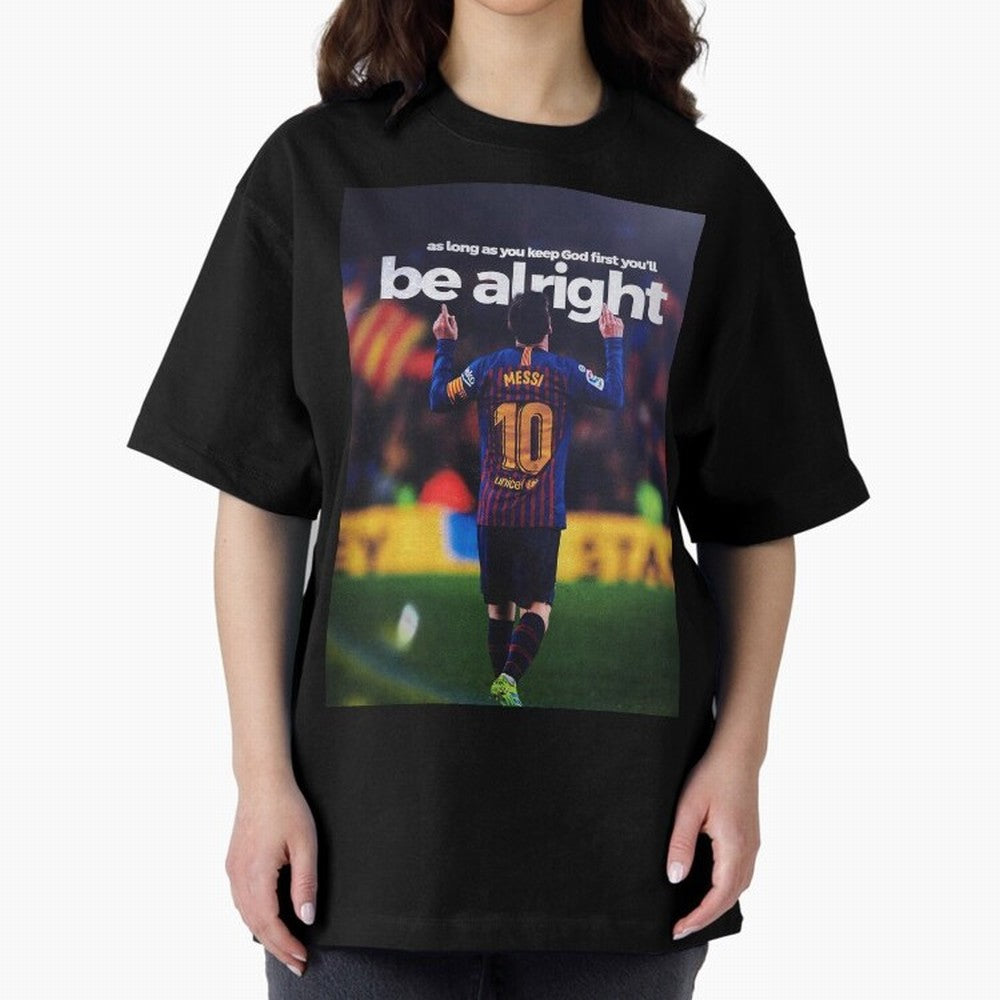 Lionel Messi - As long as you keep God first you'll be alright Oversized T-Shirt Represent the Passion of Global Football Passion for FIFA World Cup 2026 USA Canada Mexico, Connected to Messi, Neymar and Mbappe, Spain and Netherlands, Stadium