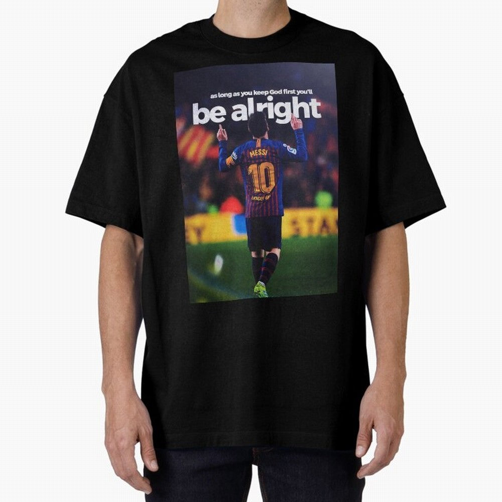 Lionel Messi - As long as you keep God first you'll be alright Oversized T-Shirt Represent the Passion of Global Football Passion for FIFA World Cup 2026 USA Canada Mexico, Connected to Messi, Neymar and Mbappe, Spain and Netherlands, Stadium