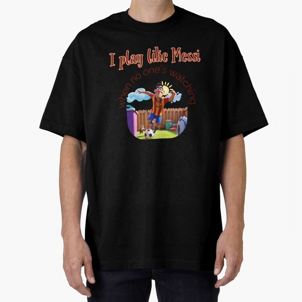 Funny Soccer Shirt & Mug ¨C I Play Like Messi When No One¡¯s Watching Oversized T-Shirt Get Ready for FIFA World Cup 2026 USA Canada Mexico Celebrating Mbappe, Portugal, Spain and Germany Energy, Soccer Culture, Superstar Moments, National Team