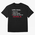 Life goal Neymar Jr Classic T-Shirt Keep the Match Day Mood of Global Football Passion for FIFA World Cup 2026 USA Canada Mexico, Featuring Messi, England and Germany, Soccer Culture, Superstar Moments, National Team Dreams and Competitive Fire;