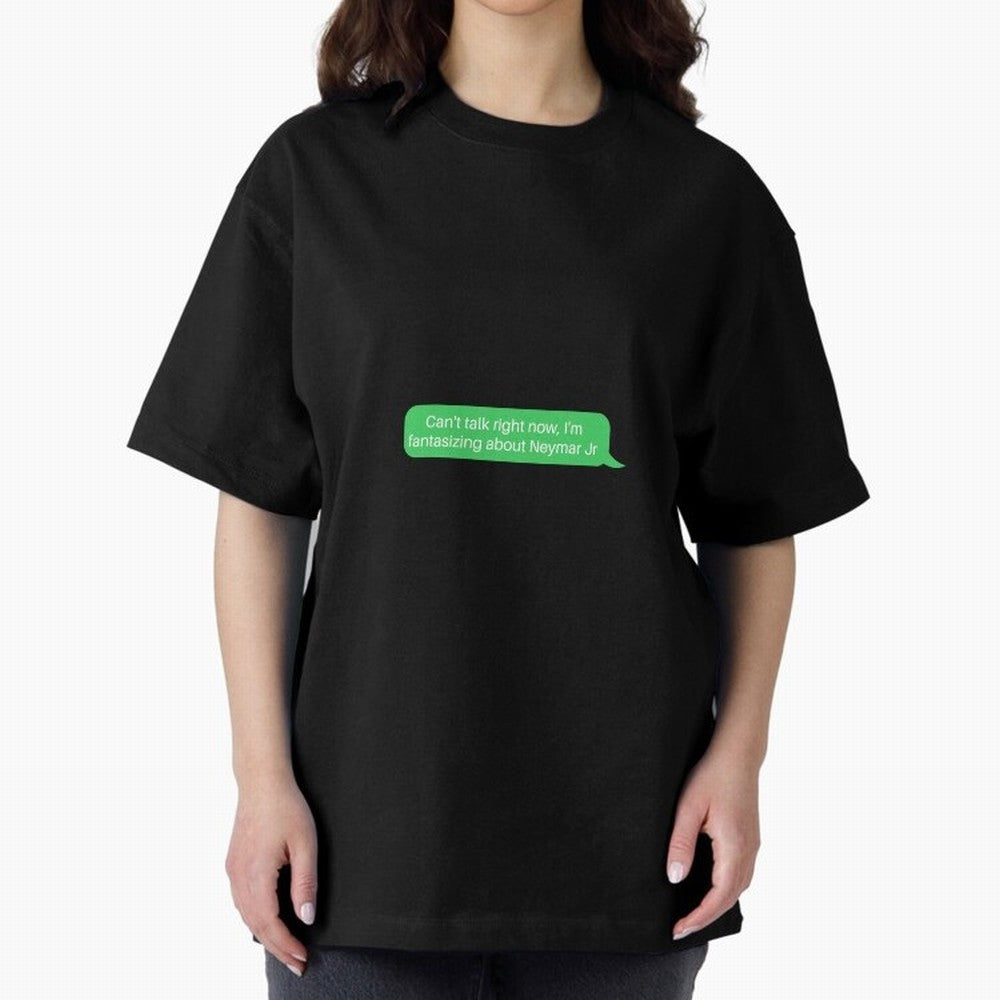 Can't talk right now, I'm fantasizing about Neymar Jr Green Text Oversized T-Shirt Show Up for the Glory of Global Football Passion for FIFA World Cup 2026 Group Stage, Filled with Messi, Neymar and Mbappe, Brazil, Portugal and Argentina, Soccer
