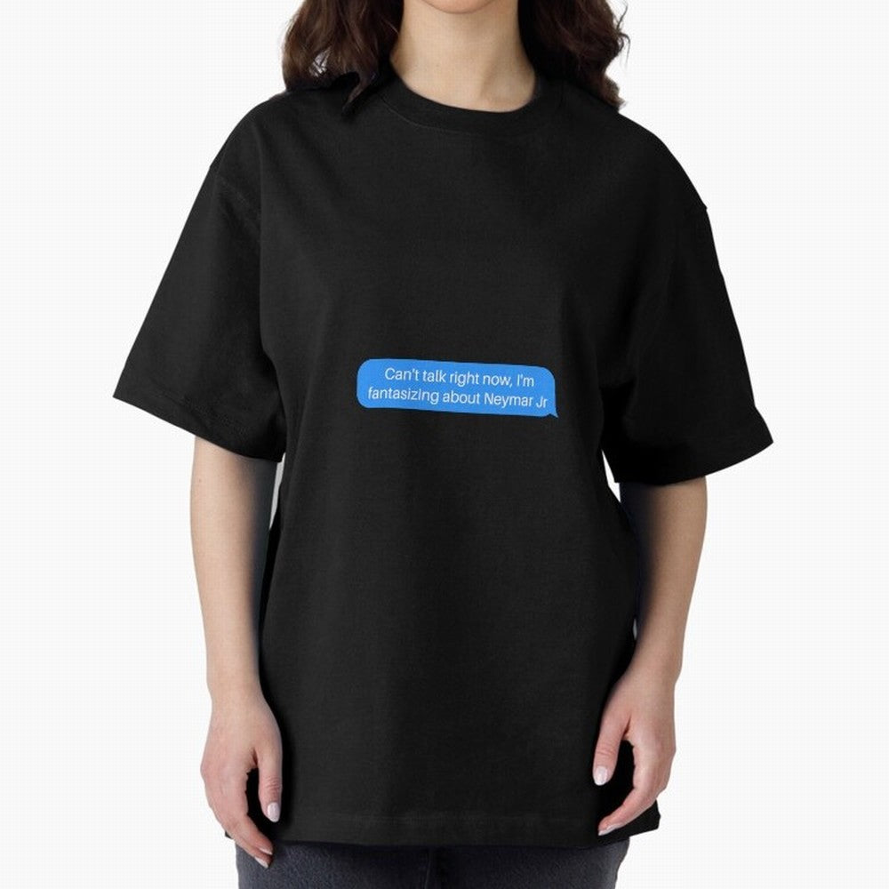 Can't talk right now, I'm fantasizing about Neymar Jr Blue Text Oversized T-Shirt Represent Match Day Hype around FIFA World Cup 2026, Cristiano Ronaldo, Haaland and CR7, Netherlands, Football Passion, Legendary Performances, Festival Vibes and