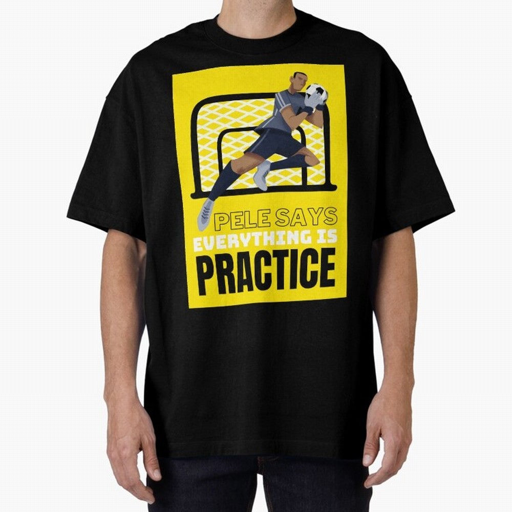 Pele Says Everything is Pratice Graphic Oversized T-Shirt Make Game Day About the FIFA World Cup 2026 USA Canada Mexico Journey through Neymar Highlights, England and Germany Pride, Soccer Culture, Superstar Moments, National Team Dreams and