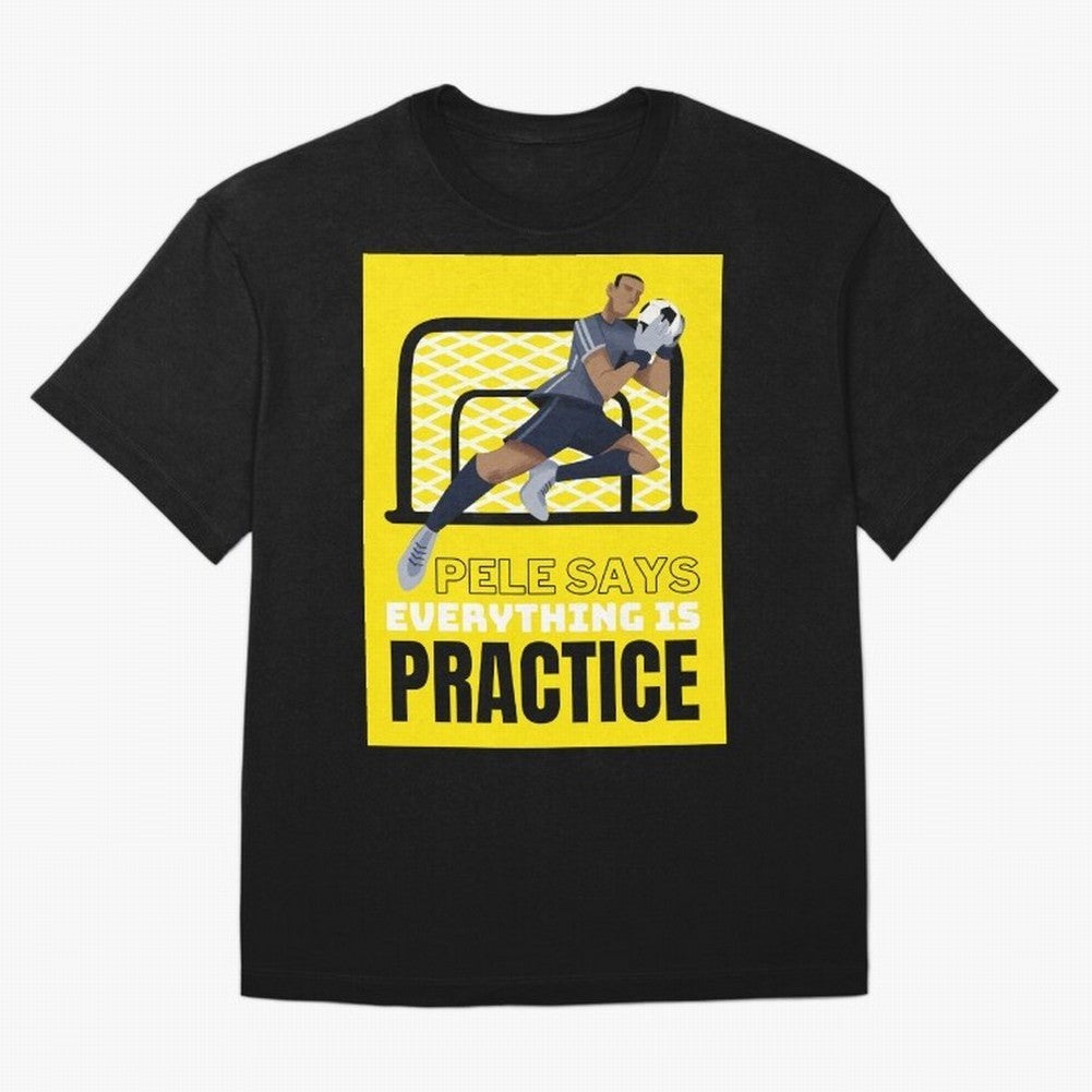Pele Says Everything is Pratice Graphic Oversized T-Shirt Make Game Day About the FIFA World Cup 2026 USA Canada Mexico Journey through Neymar Highlights, England and Germany Pride, Soccer Culture, Superstar Moments, National Team Dreams and