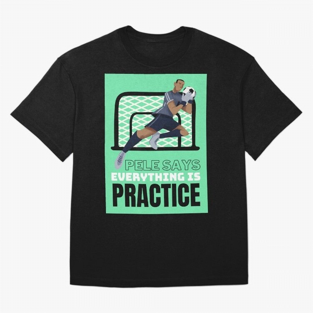 Pele Says Everything is Pratice Graphic Classic T-Shirt Bring Match Day Fire to FIFA World Cup 2026 Spirit, Capturing Argentina and Brazil, Mbappe, Football Festival Excitement, Trophy Ambitions, Country Rivalries and Star Player Buzz; Perfect for