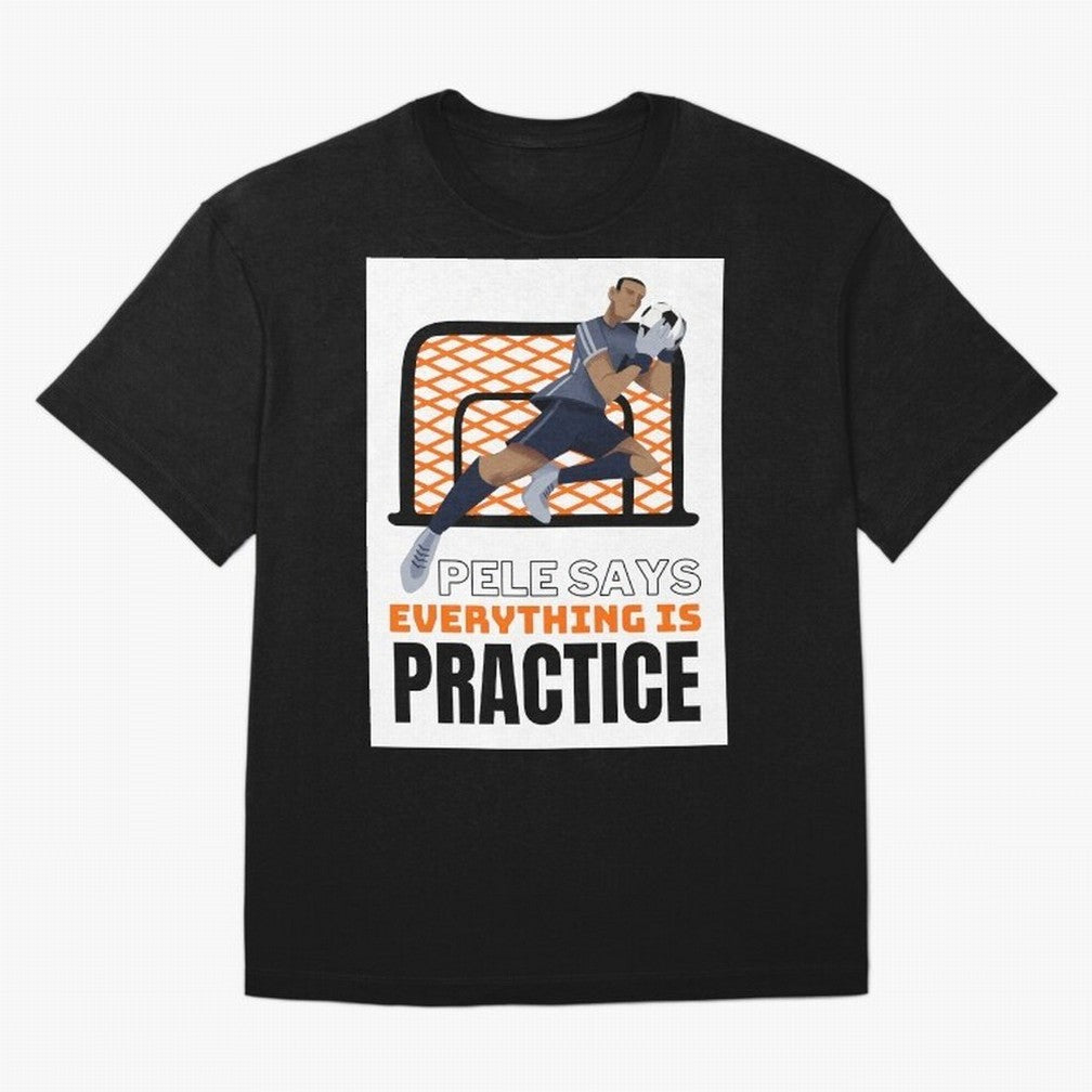 Pele Says Everything is Pratice Graphic Classic T-Shirt Make Game Day About FIFA World Cup 2026 USA Canada Mexico for Fans of CR7 and Messi and Argentina, France and Brazil, Bringing Stadium Memories, Football Loyalty, International Chants and