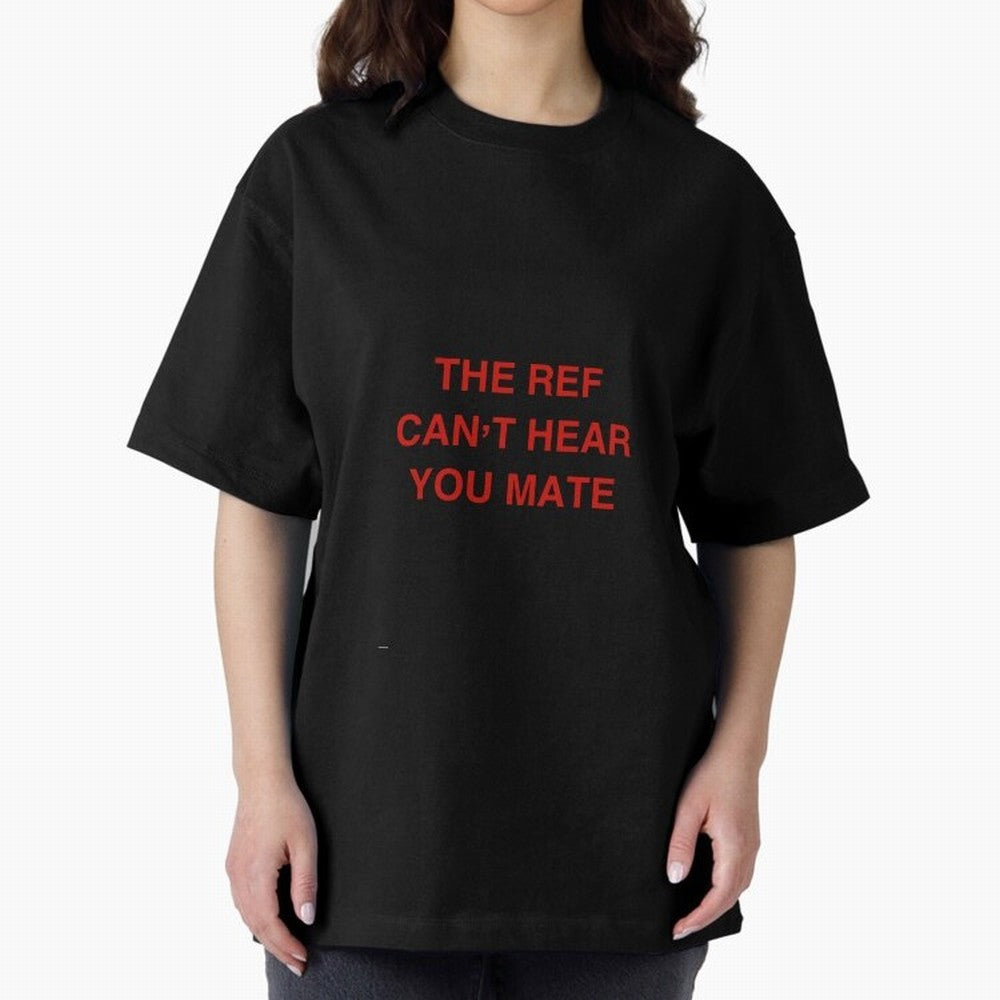 The ref can¡¯t hear you mate Classic T-Shirt Join the Countdown to the FIFA World Cup 2026 Journey through Haaland and Mbappe Highlights, Spain Pride, Supporter Pride, Iconic Celebrations, Legendary Names and Global Match Day Energy; Created for