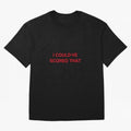 I could¡¯ve scored that Classic T-Shirt Bring Global Football Passion for FIFA World Cup 2026 USA Canada Mexico, Made for Mbappe and Neymar, Argentina, Fan Favorite Moments, National Team Passion, Big Match Drama and Soccer History; Ideal for
