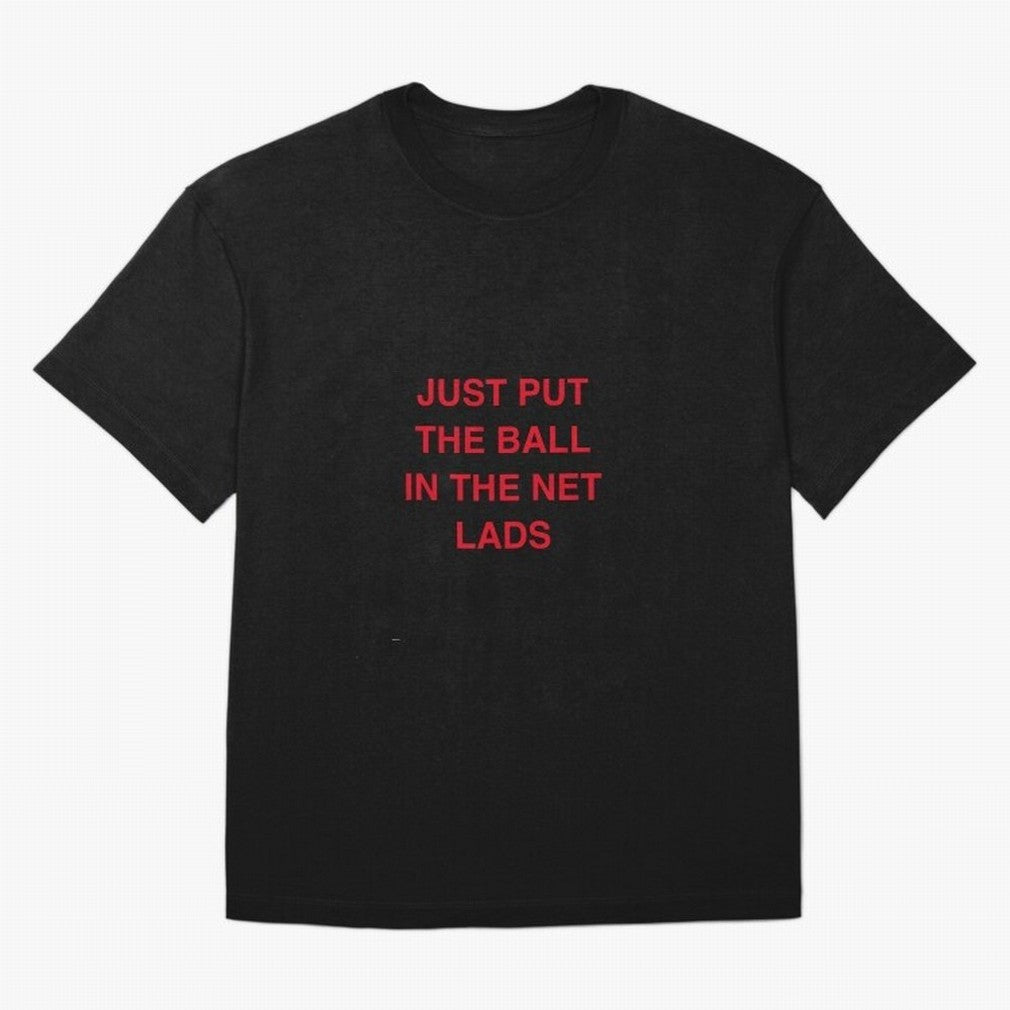 Just put the ball in the net lads Classic T-Shirt Support Your Favorite Stars during FIFA World Cup 2026 USA Canada Mexico for Fans of Mbappe and England, Bringing Classic Soccer Heritage, Championship Pressure, Fan Loyalty and International Pride;