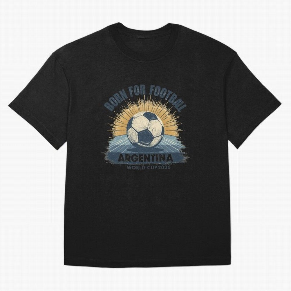 Born For Football Argentina World Cup 2026 Classic T-Shirt Get Ready for the FIFA World Cup 2026 Journey through CR7 Highlights, England and Germany Pride, Tournament Hype, Historic Matchups, Family Viewing Parties and Global Sports Pride; Perfect