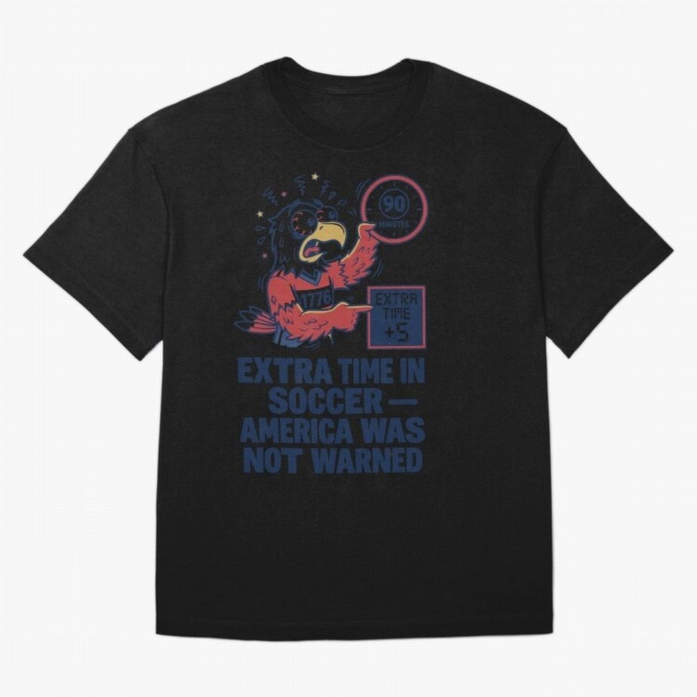 Extra Time ¡ª America Was Not Warned V2 Classic T-Shirt Embrace Global Football Passion for FIFA World Cup 2026, Built around Messi, Neymar and Mbappe, Argentina, France and Brazil, Stadium Memories, Football Loyalty, International Chants and