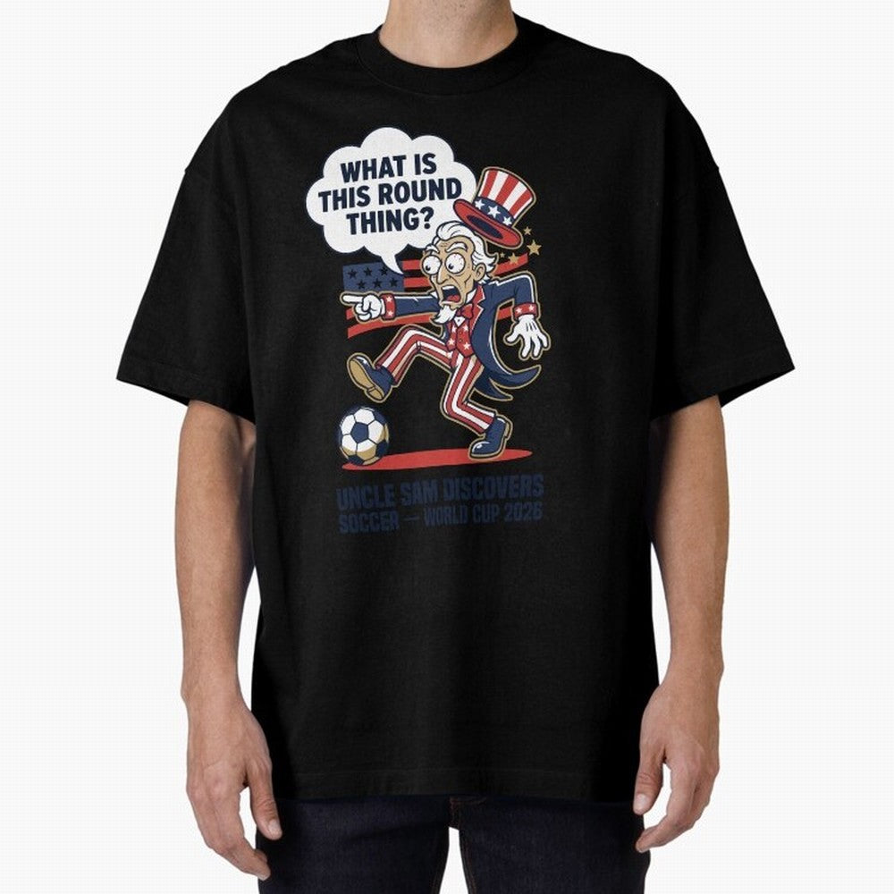 Uncle Sam Discovers Soccer ¡ª What Is This Round Thing V1 Classic T-Shirt Honor Champions and Dreams in FIFA World Cup 2026 Group Stage Inspired by Messi, Argentina and Brazil Energy, Football History, Final Match Energy, Crowd Noise and Once in a