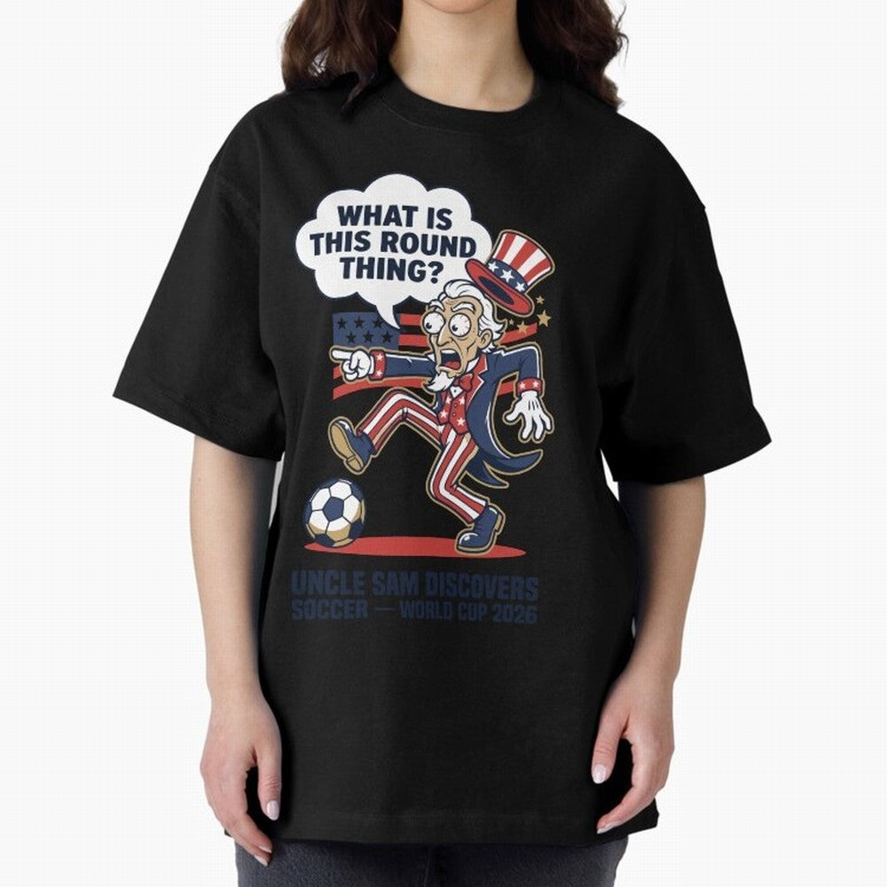 Uncle Sam Discovers Soccer ¡ª What Is This Round Thing V1 Classic T-Shirt Honor Champions and Dreams in FIFA World Cup 2026 Group Stage Inspired by Messi, Argentina and Brazil Energy, Football History, Final Match Energy, Crowd Noise and Once in a