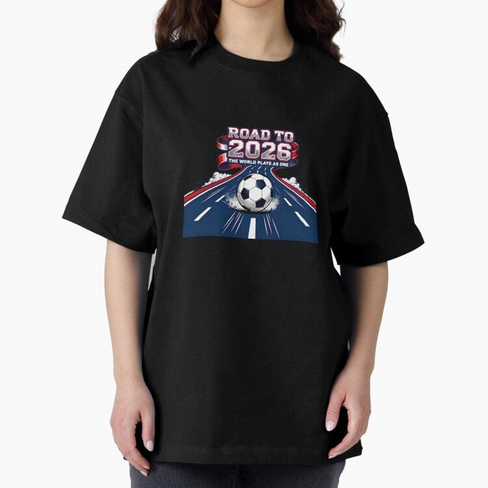 Road To 2026 The World Plays As One Oversized T-Shirt Back Your Heroes with FIFA World Cup 2026 Group Stage for Fans of Neymar and England and Germany, Bringing Stadium Memories, Football Loyalty, International Chants and Championship Tradition;