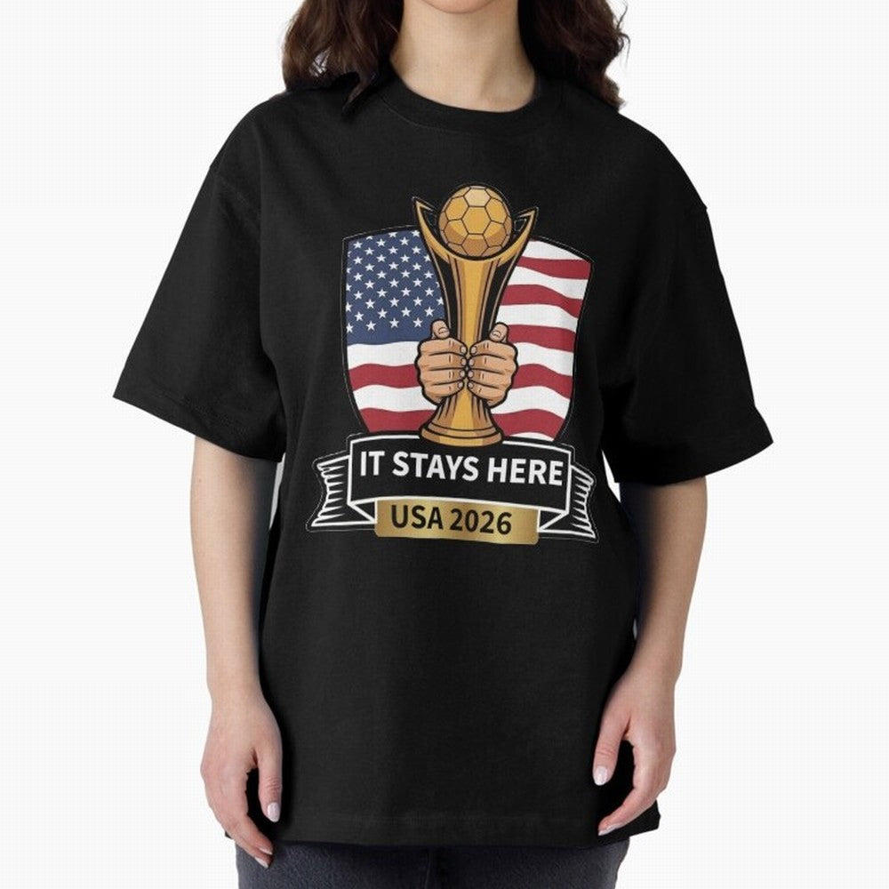 USA 2026 World Cup - It Stays Here Oversized T-Shirt Enjoy FIFA World Cup 2026 Group Stage Driven by Messi, Neymar and Mbappe, France Energy, Classic Soccer Heritage, Championship Pressure, Fan Loyalty and International Pride; Perfect for