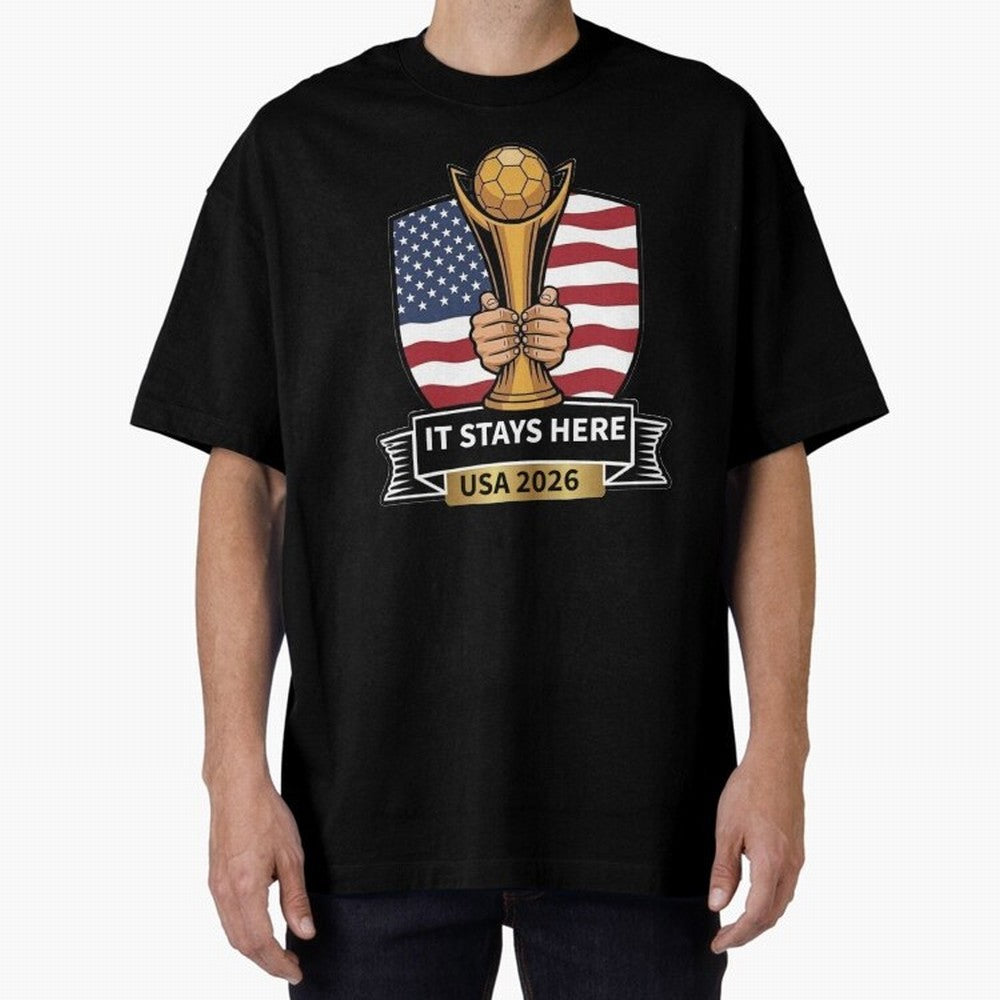 USA 2026 World Cup - It Stays Here Oversized T-Shirt Enjoy FIFA World Cup 2026 Group Stage Driven by Messi, Neymar and Mbappe, France Energy, Classic Soccer Heritage, Championship Pressure, Fan Loyalty and International Pride; Perfect for