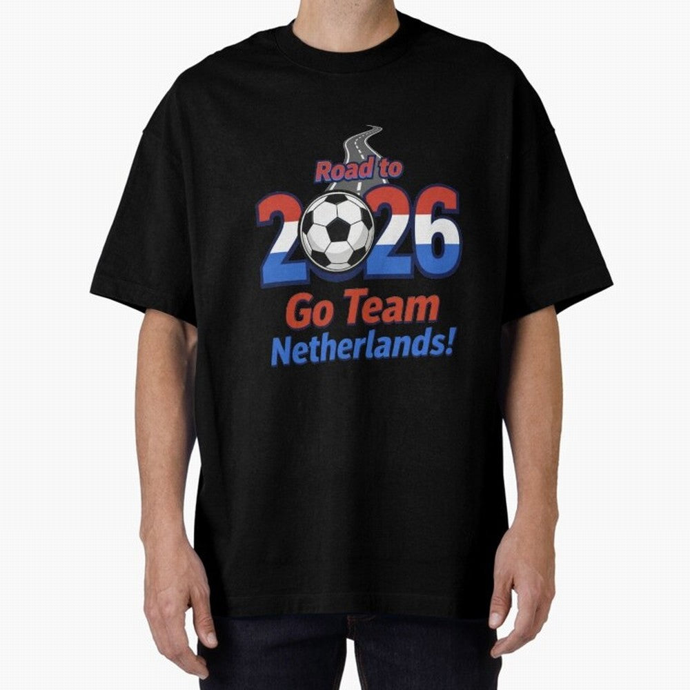 Road to 2026 Netherlands Football - Go Team Holland Soccer Oversized T-Shirt Show Your Tournament Heart for FIFA World Cup 2026 Spirit, Centered on Netherlands, Mbappe, Football History, Final Match Energy, Crowd Noise and Once in a Lifetime