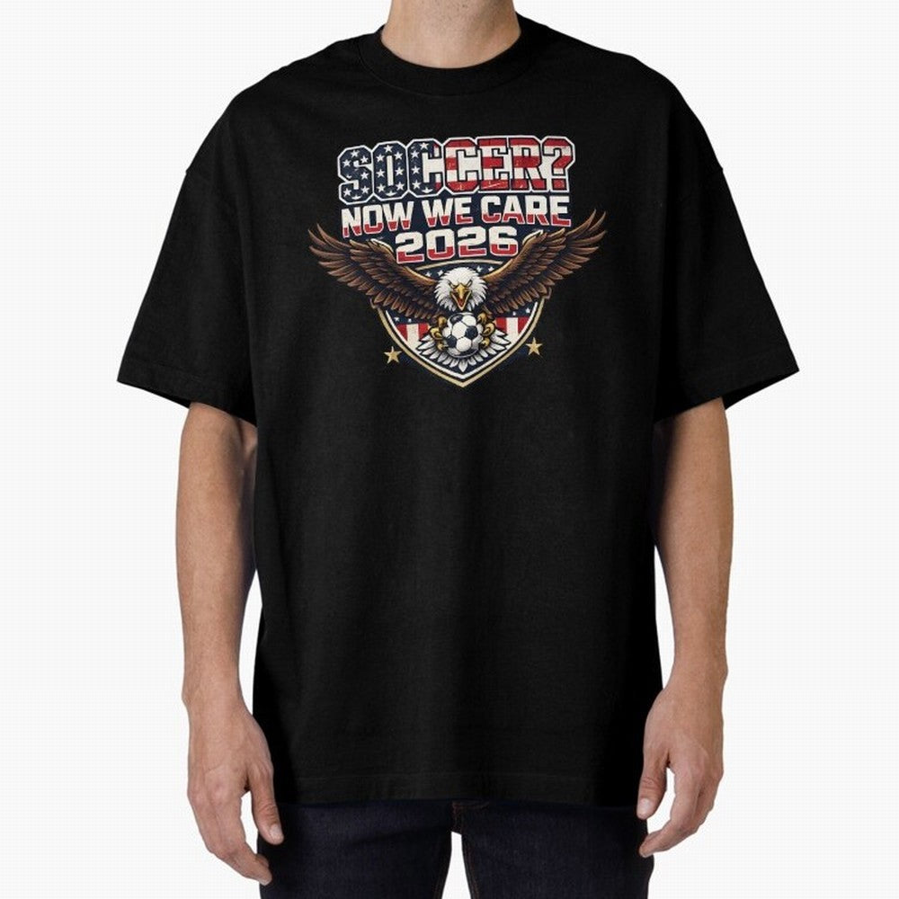 Soccer Now We Care 2026 USA Shirt Funny American Soccer Fan Patriotic World Football Design Oversized T-Shirt Bring a Vintage Feel to FIFA World Cup 2026 for Fans of Cristiano Ronaldo, Haaland and CR7 and France, Bringing Stadium Chants, National