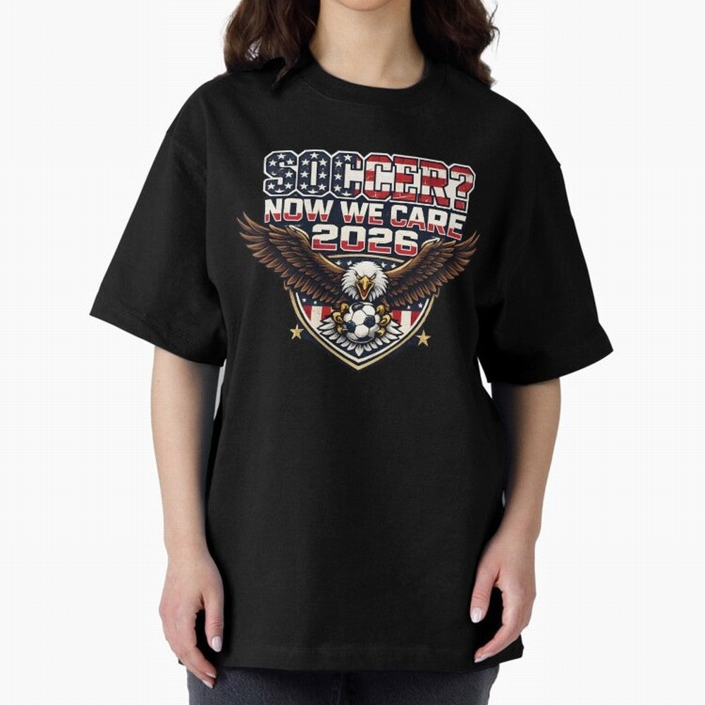 Soccer Now We Care 2026 USA Shirt Funny American Soccer Fan Patriotic World Football Design Oversized T-Shirt Bring a Vintage Feel to FIFA World Cup 2026 for Fans of Cristiano Ronaldo, Haaland and CR7 and France, Bringing Stadium Chants, National