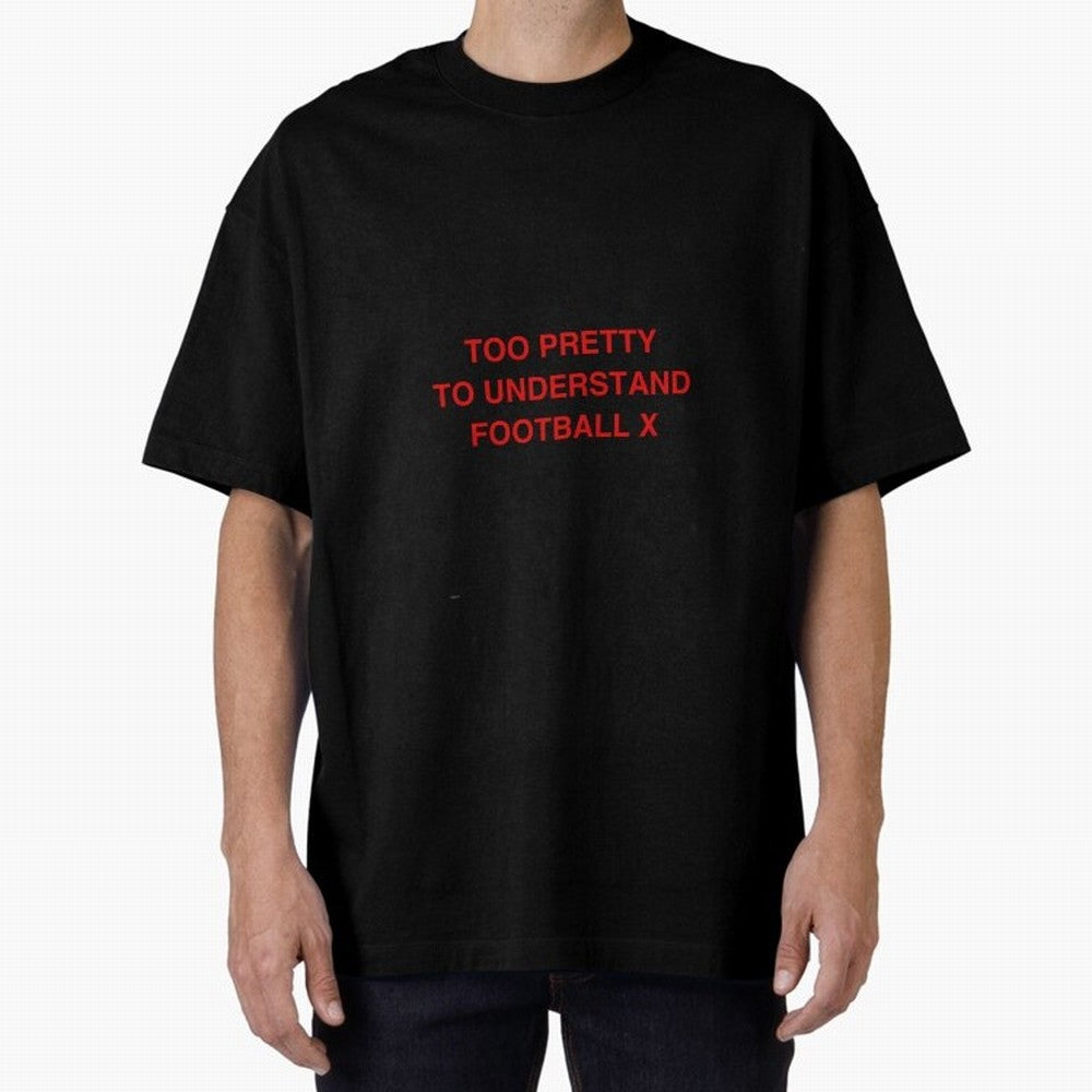Too pretty to understand football Oversized T-Shirt Create the FIFA World Cup 2026 Group Stage Journey through Cristiano Ronaldo Highlights, Brazil Pride, Stadium Memories, Football Loyalty, International Chants and Championship Tradition; Perfect