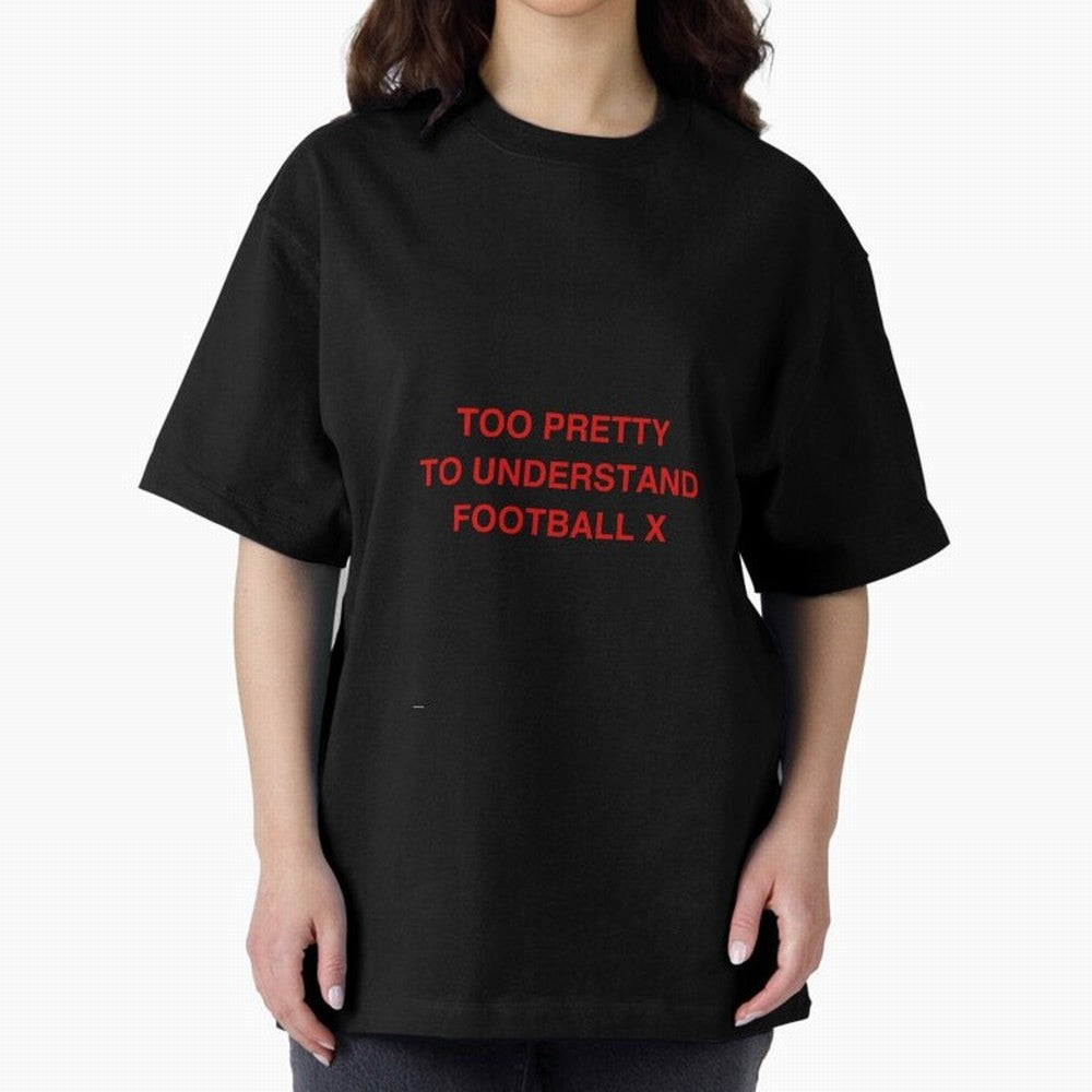 Too pretty to understand football Oversized T-Shirt Create the FIFA World Cup 2026 Group Stage Journey through Cristiano Ronaldo Highlights, Brazil Pride, Stadium Memories, Football Loyalty, International Chants and Championship Tradition; Perfect