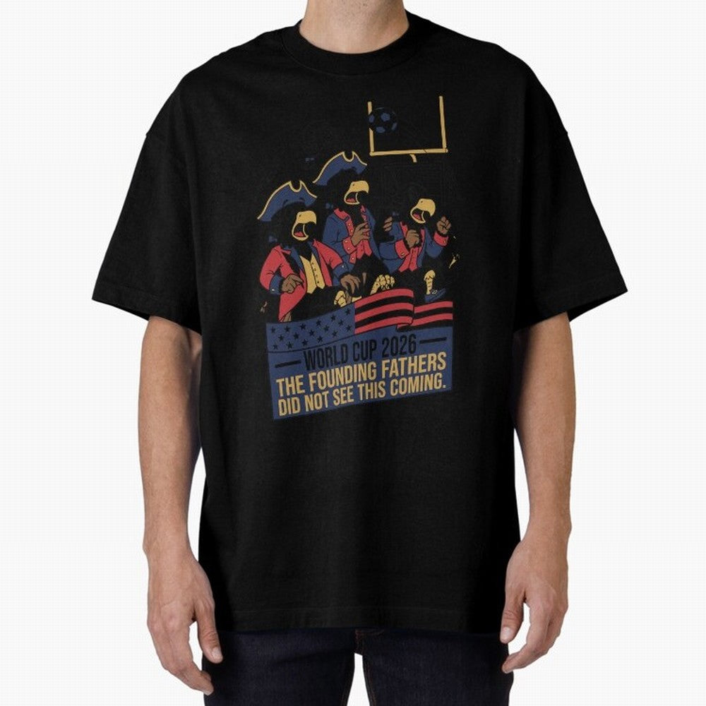 The Founding Fathers Did Not See This Coming V2 Oversized T-Shirt Celebrate the Biggest Stage of FIFA World Cup 2026 Group Stage Featuring Cristiano Ronaldo, France and Portugal Energy, Match Day Excitement, Supporter Culture, Golden Goals and