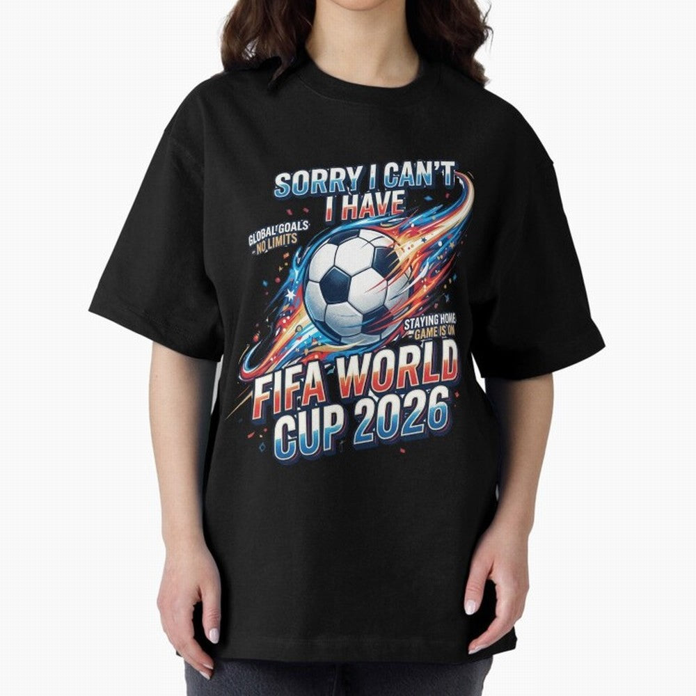 Sorry I Cant I Have FIFA World Cup 2026 USA Soccer Fan Funny Football Quote Oversized T-Shirt Refresh Global Football Passion for FIFA World Cup 2026, Highlighting CR7 and Messi, Netherlands, Champion Mindset, Group Stage Buzz, Knockout Tension and