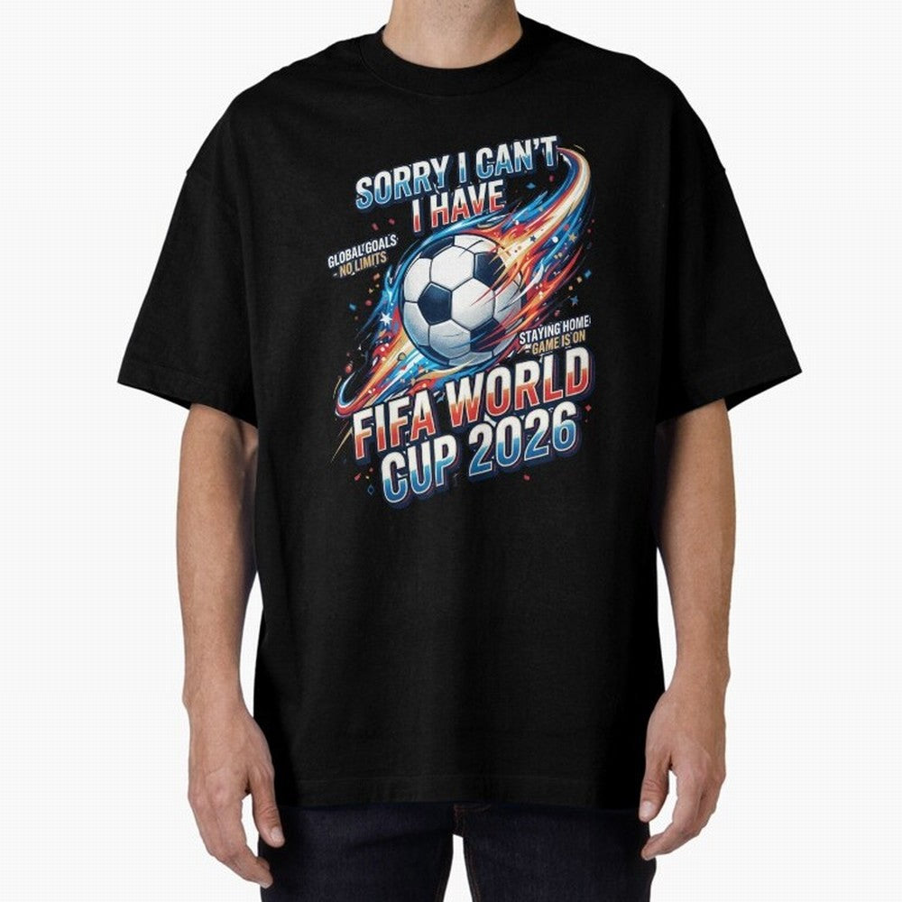 Sorry I Cant I Have FIFA World Cup 2026 USA Soccer Fan Funny Football Quote Oversized T-Shirt Refresh Global Football Passion for FIFA World Cup 2026, Highlighting CR7 and Messi, Netherlands, Champion Mindset, Group Stage Buzz, Knockout Tension and