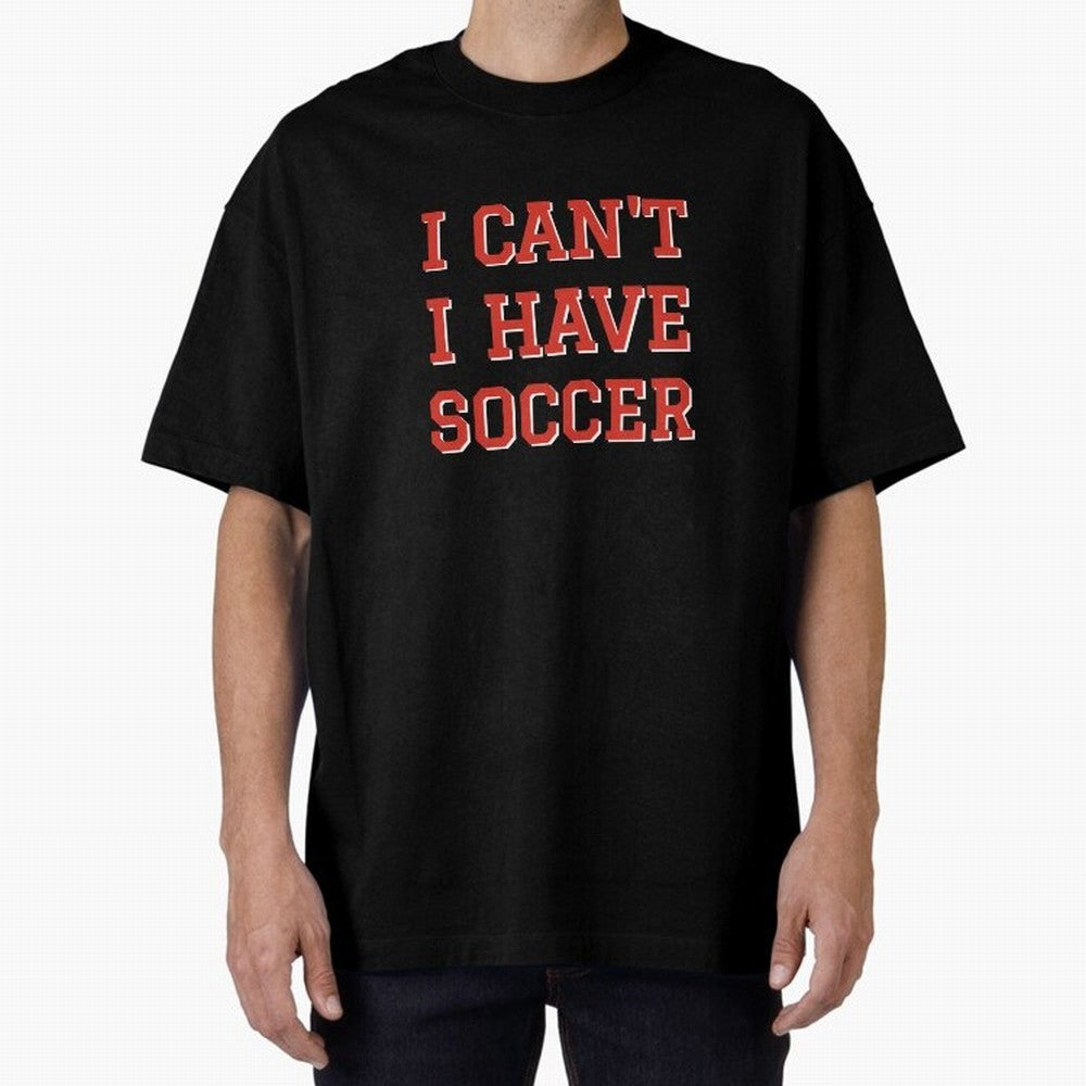 I can't, I have soccer Oversized T-Shirt Step into Match Day Hype around FIFA World Cup 2026 USA Canada Mexico, Mbappe and Neymar, Brazil, Vintage Soccer Flavor, Modern Football Stars, National Flags and Final Night Emotion; Great for Watch