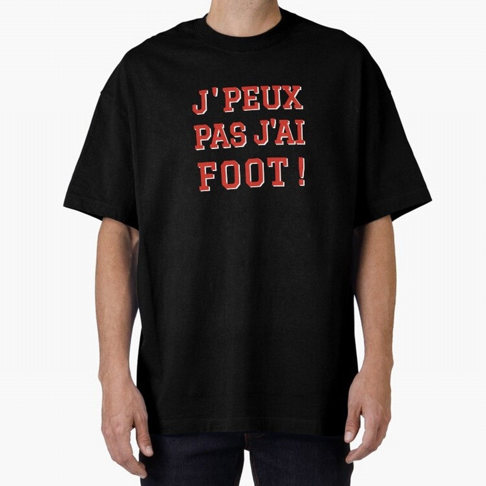 J'peux pas, j'ai foot Oversized T-Shirt Celebrate Unforgettable Nights in FIFA World Cup 2026 Group Stage Driven by Mbappe and Neymar, England and Germany Energy, Championship Spirit, Famous Goals, Roaring Crowds and International Football Unity;