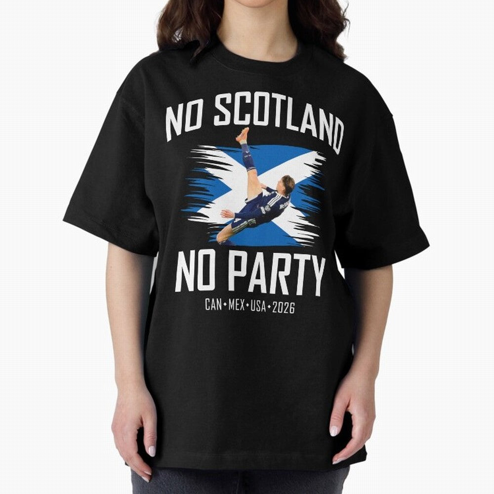 No Scotland No Party McTominay Oversized T-Shirt Bring Bold Fan Energy to FIFA World Cup 2026 USA Canada Mexico Spirit, Driven by Netherlands, CR7 and Messi, Football Passion, Legendary Performances, Festival Vibes and Supporter Community; Perfect