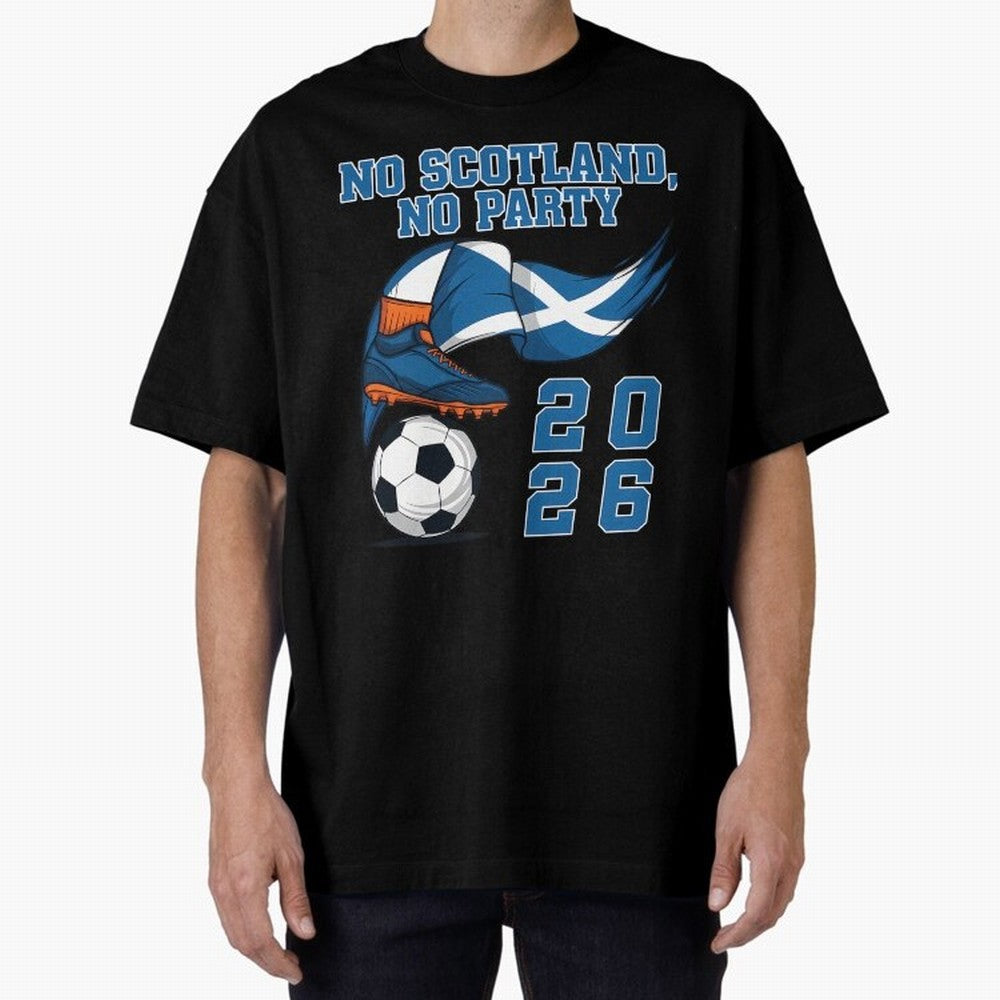 No Scotland No Party Scottish Tartan Army - World Cup 2026 Oversized T-Shirt Fuel the Hype around FIFA World Cup 2026 for Fans of CR7 and Messi and England and Germany, Bringing Match Day Excitement, Supporter Culture, Golden Goals and Global